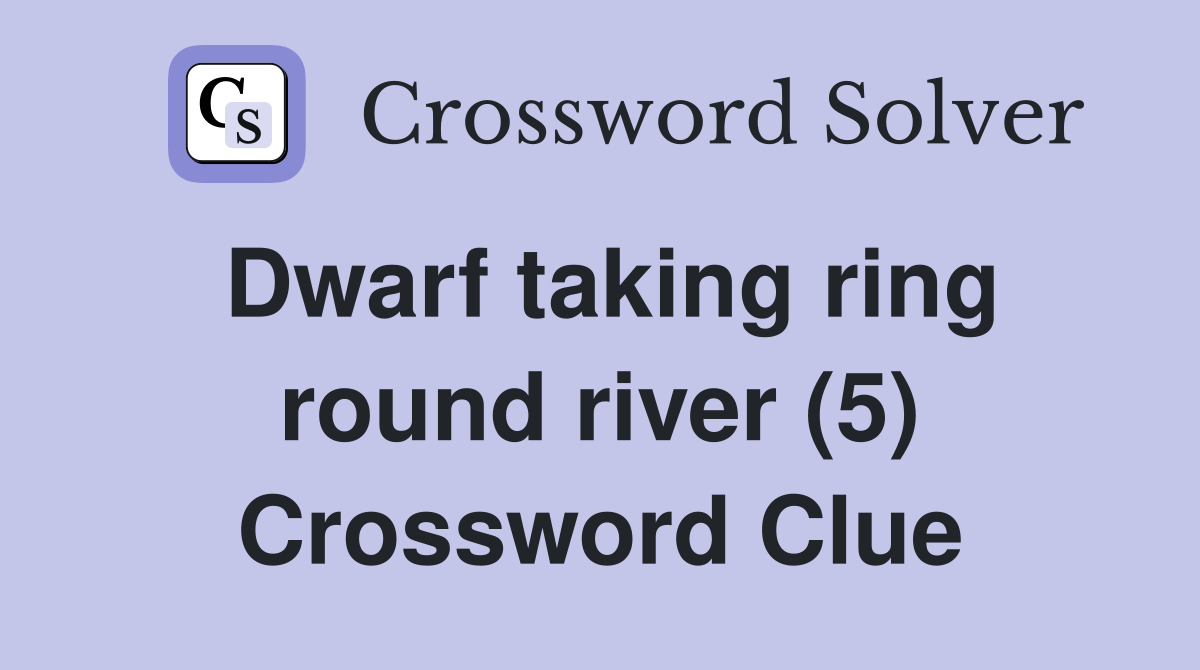 Dwarf taking ring round river (5) Crossword Clue