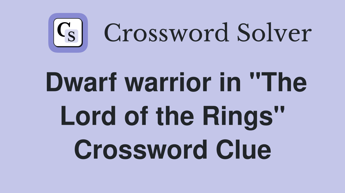 Dwarf warrior in "The Lord of the Rings" Crossword Clue