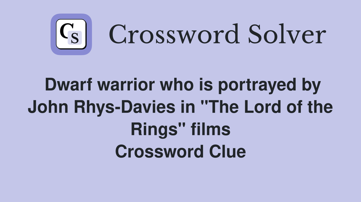 Dwarf warrior who is portrayed by John Rhys-Davies in "The Lord of the Rings" films Crossword Clue