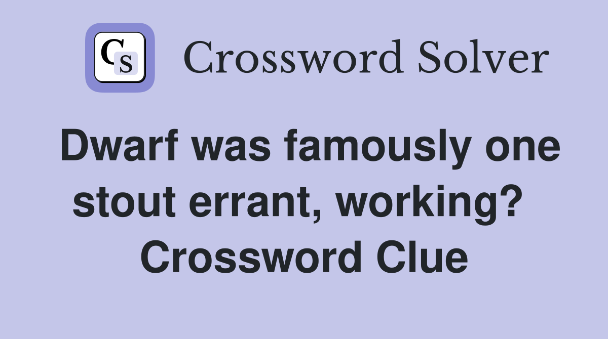 Dwarf was famously one stout errant, working?  Crossword Clue