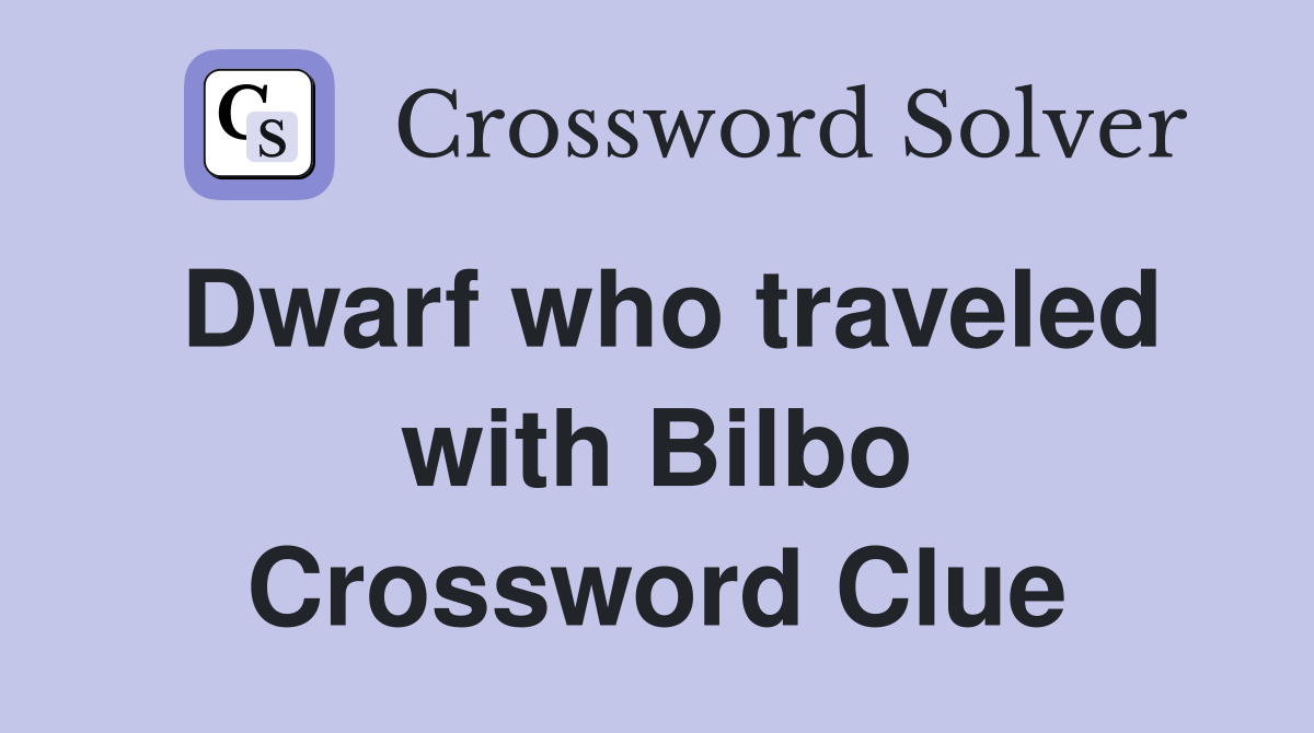 Dwarf who traveled with Bilbo Crossword Clue