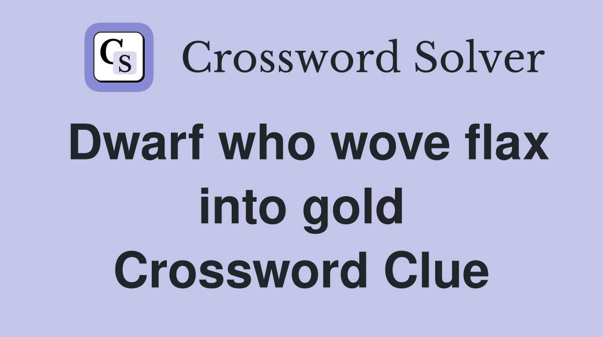 Dwarf who wove flax into gold Crossword Clue
