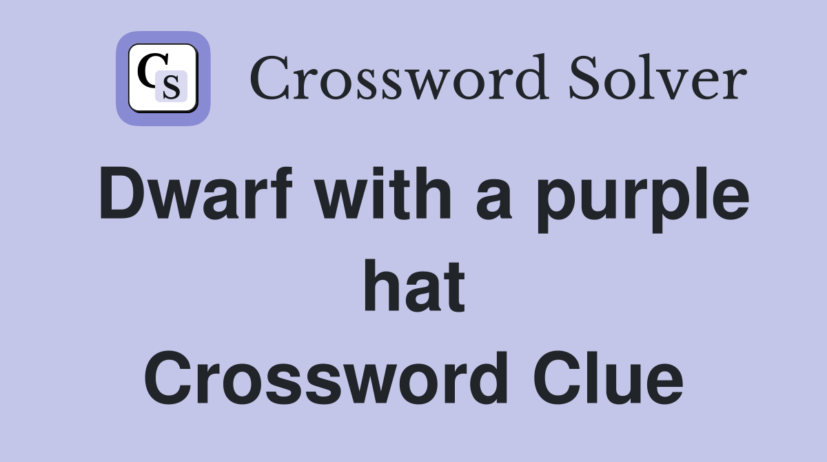Dwarf with a purple hat Crossword Clue