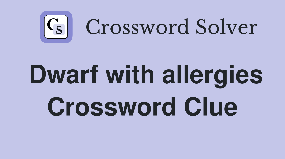Dwarf with allergies Crossword Clue