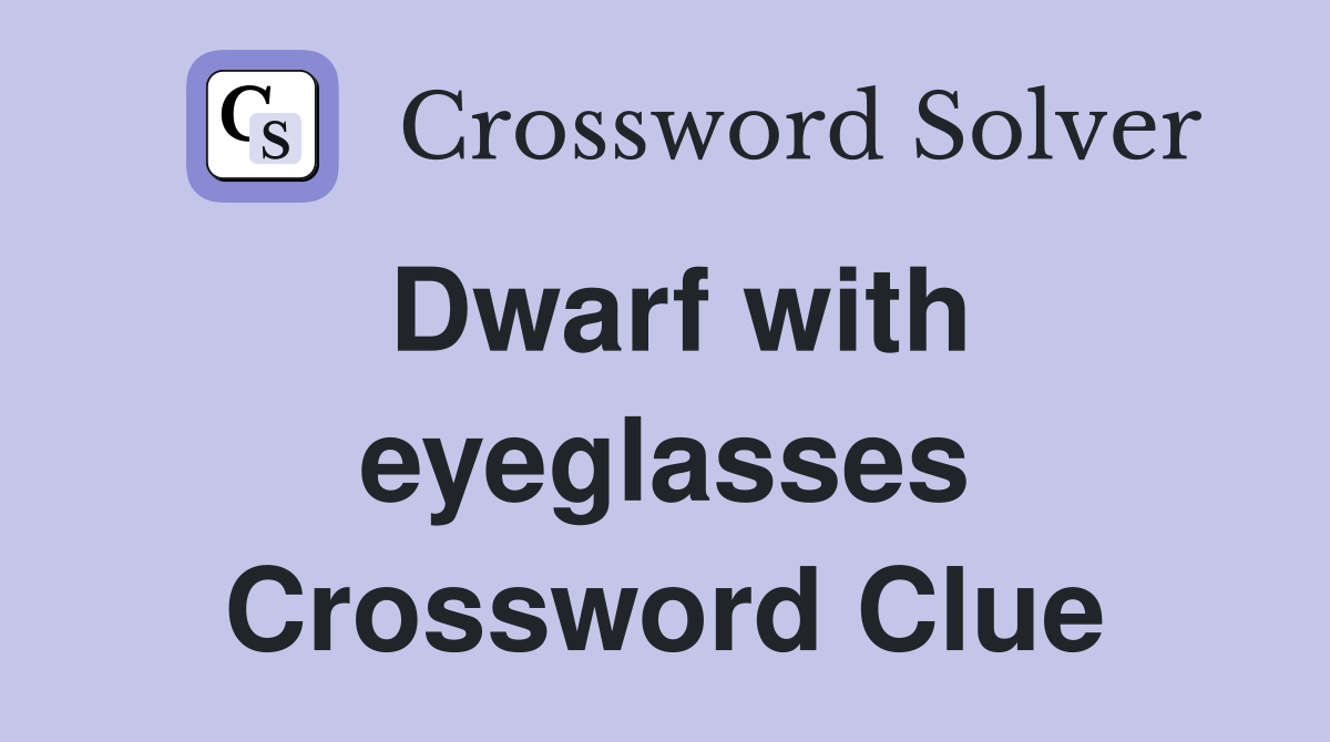 Dwarf with eyeglasses Crossword Clue