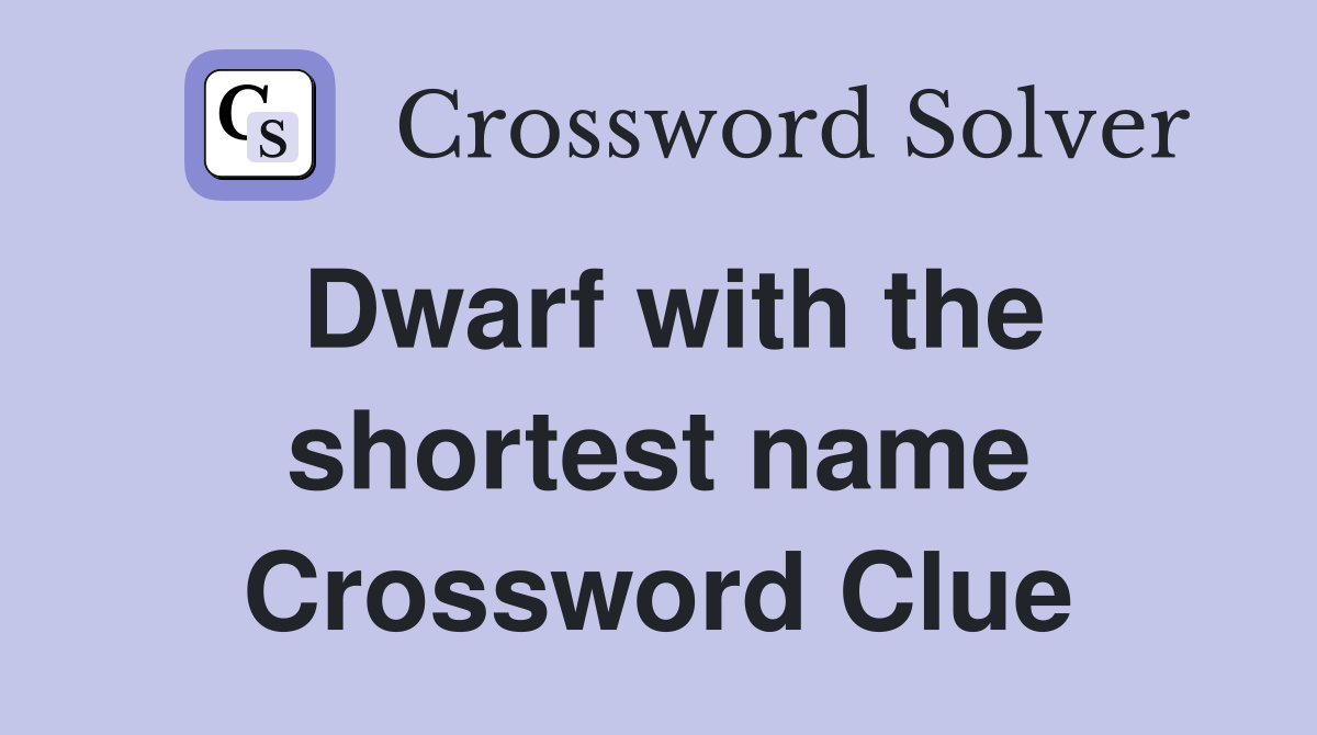 Dwarf with the shortest name Crossword Clue