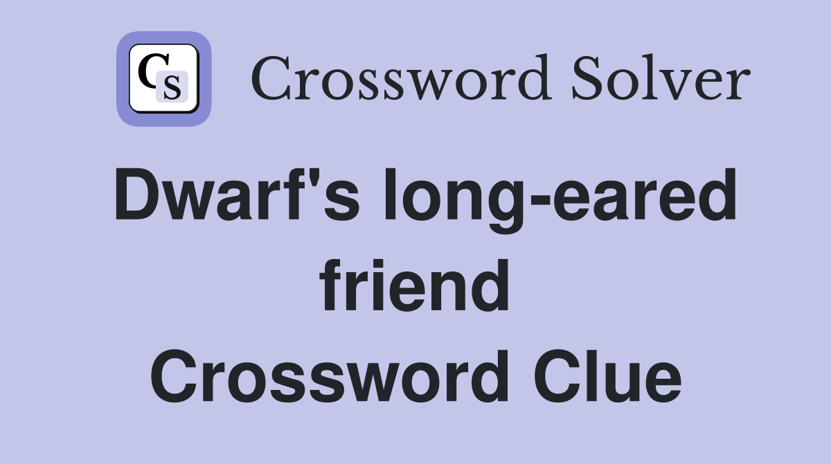 Dwarf's long-eared friend Crossword Clue