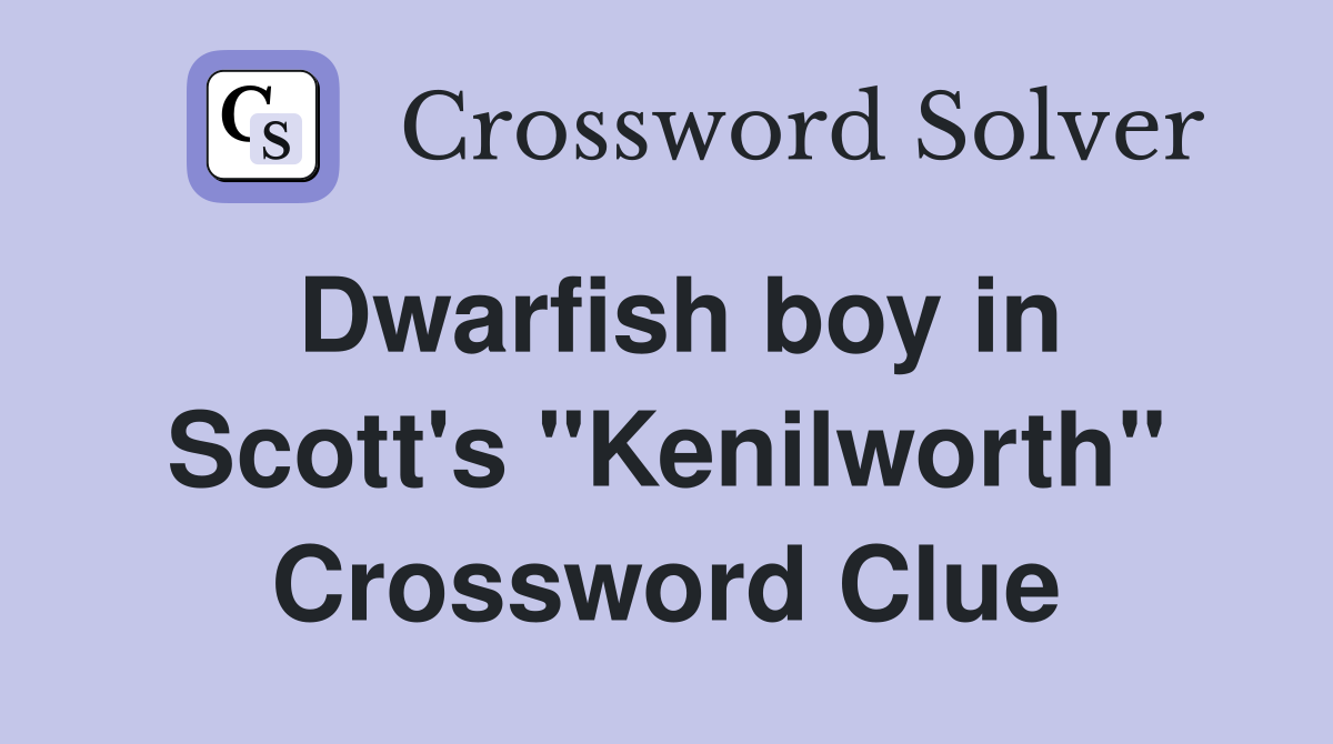 Dwarfish boy in Scott's "Kenilworth" Crossword Clue