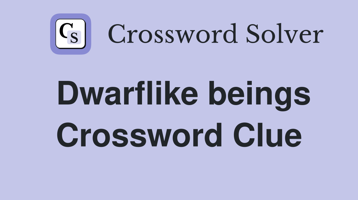 Dwarflike beings Crossword Clue