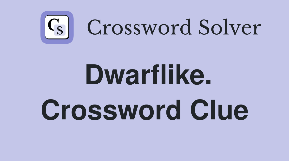 Dwarflike. Crossword Clue