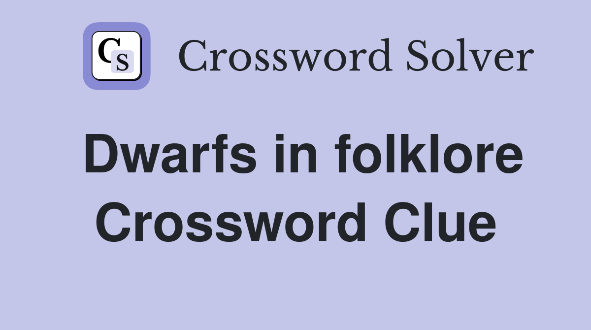 Dwarfs in folklore Crossword Clue