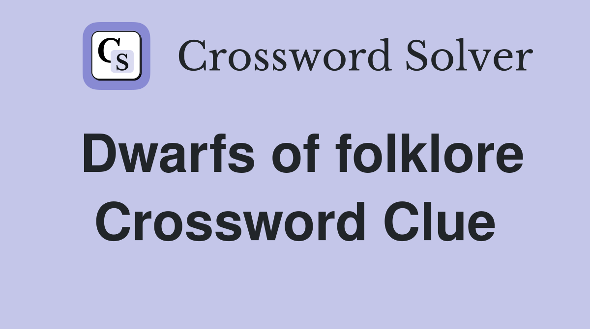 Dwarfs of folklore Crossword Clue