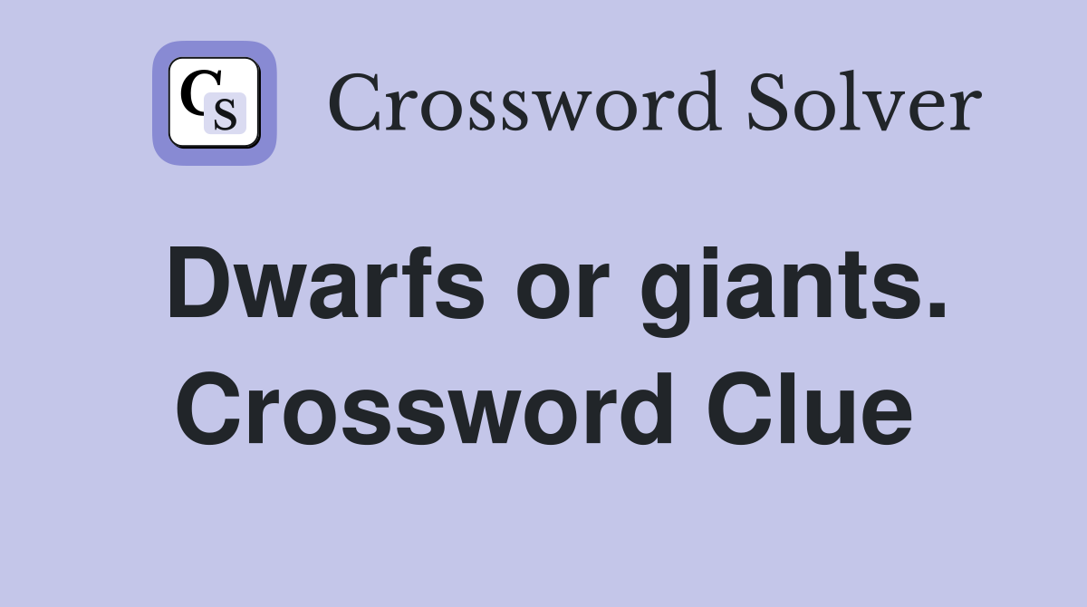 Dwarfs or giants. Crossword Clue