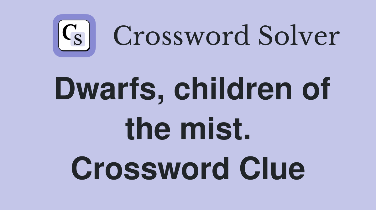 Dwarfs, children of the mist. Crossword Clue