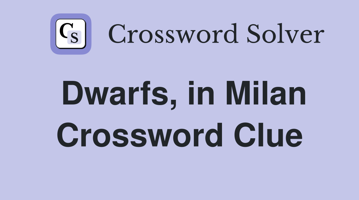 Dwarfs, in Milan Crossword Clue
