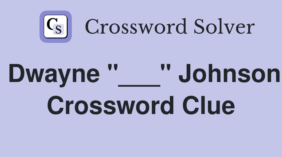 Dwayne "___" Johnson Crossword Clue