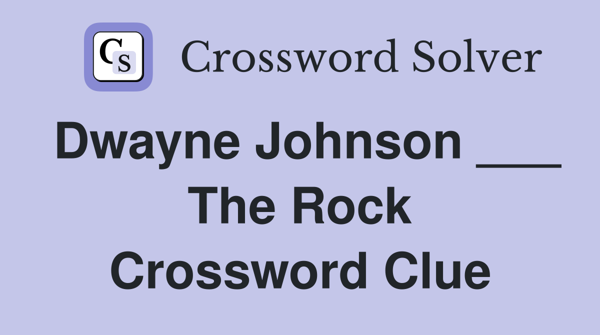 Dwayne Johnson ___ The Rock Crossword Clue