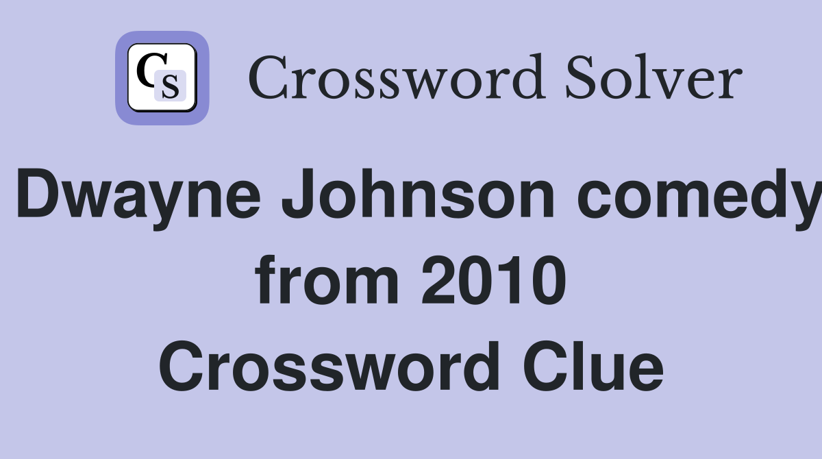 Dwayne Johnson comedy from 2010 Crossword Clue