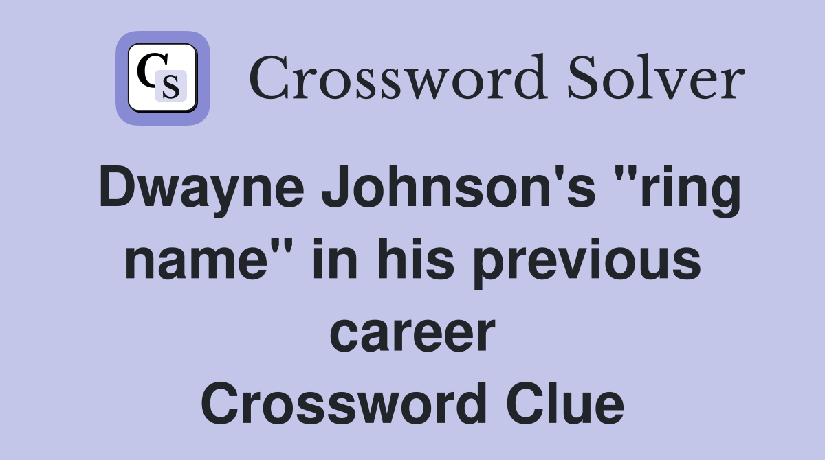 Dwayne Johnson's "ring name" in his previous career Crossword Clue