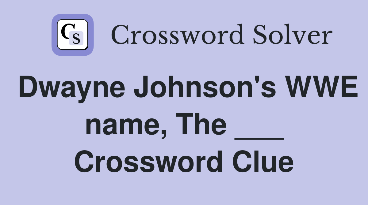 Dwayne Johnson's WWE name, The ___ Crossword Clue