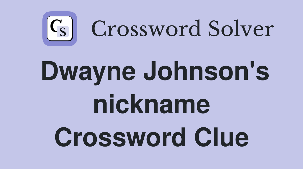 Dwayne Johnson's nickname Crossword Clue