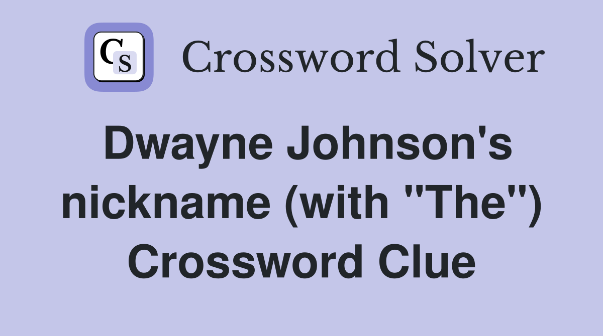 Dwayne Johnson's nickname (with "The") Crossword Clue