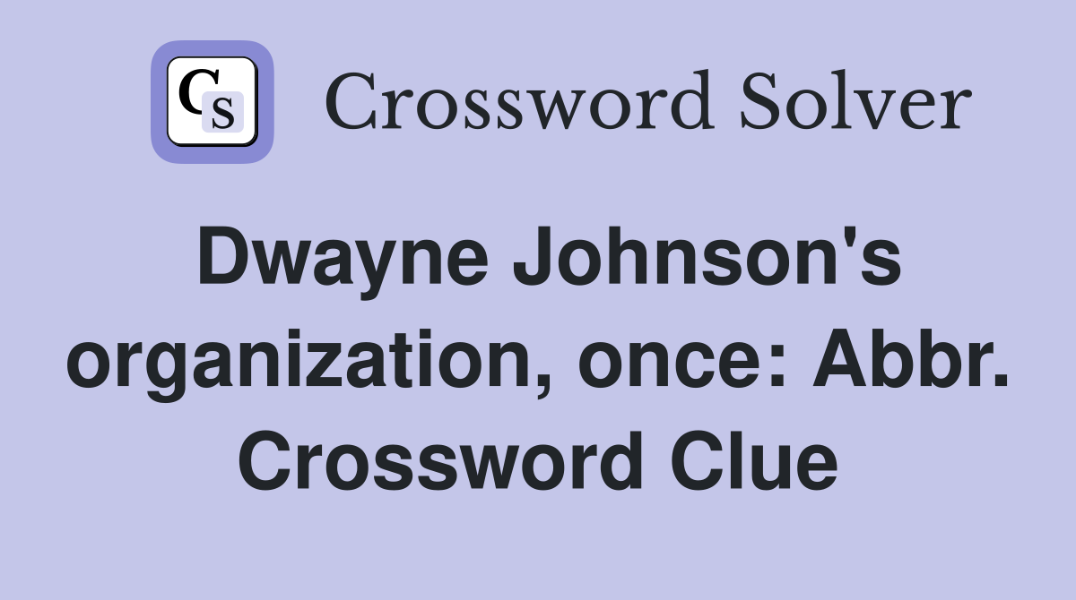 Dwayne Johnson's organization, once: Abbr. Crossword Clue