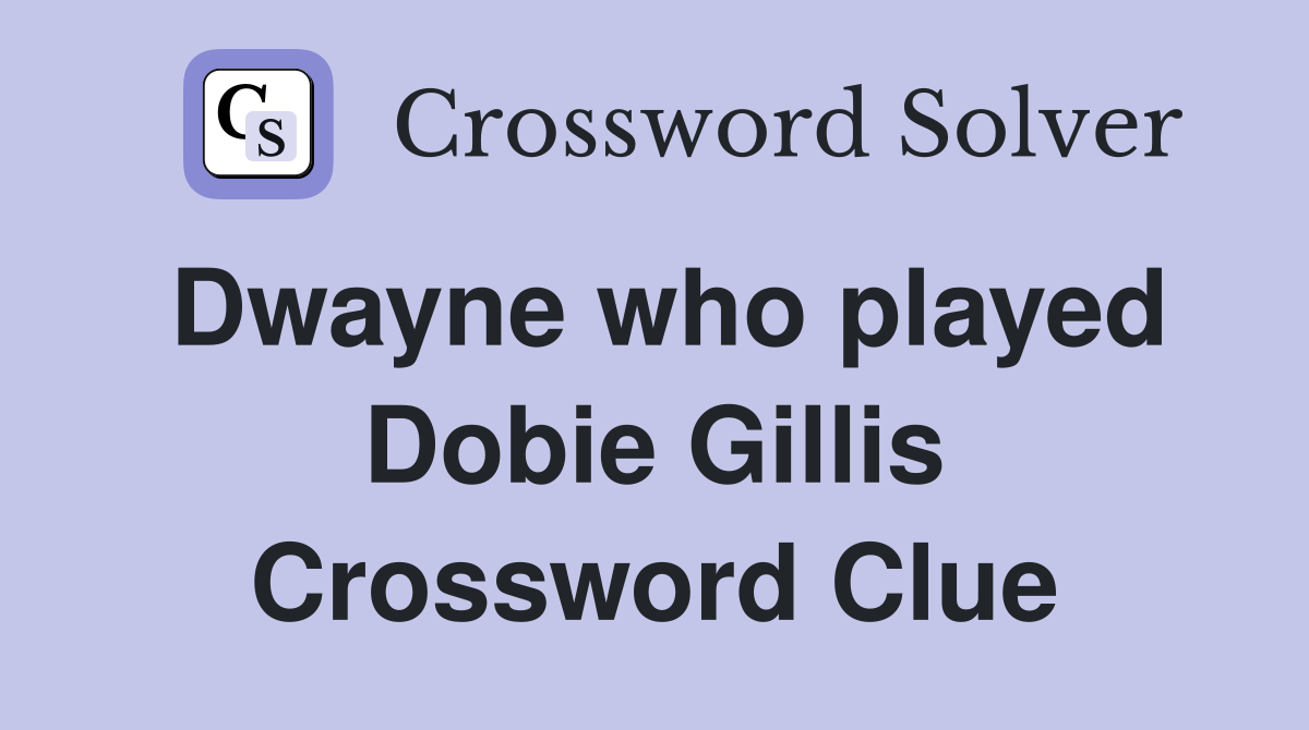 Dwayne who played Dobie Gillis Crossword Clue
