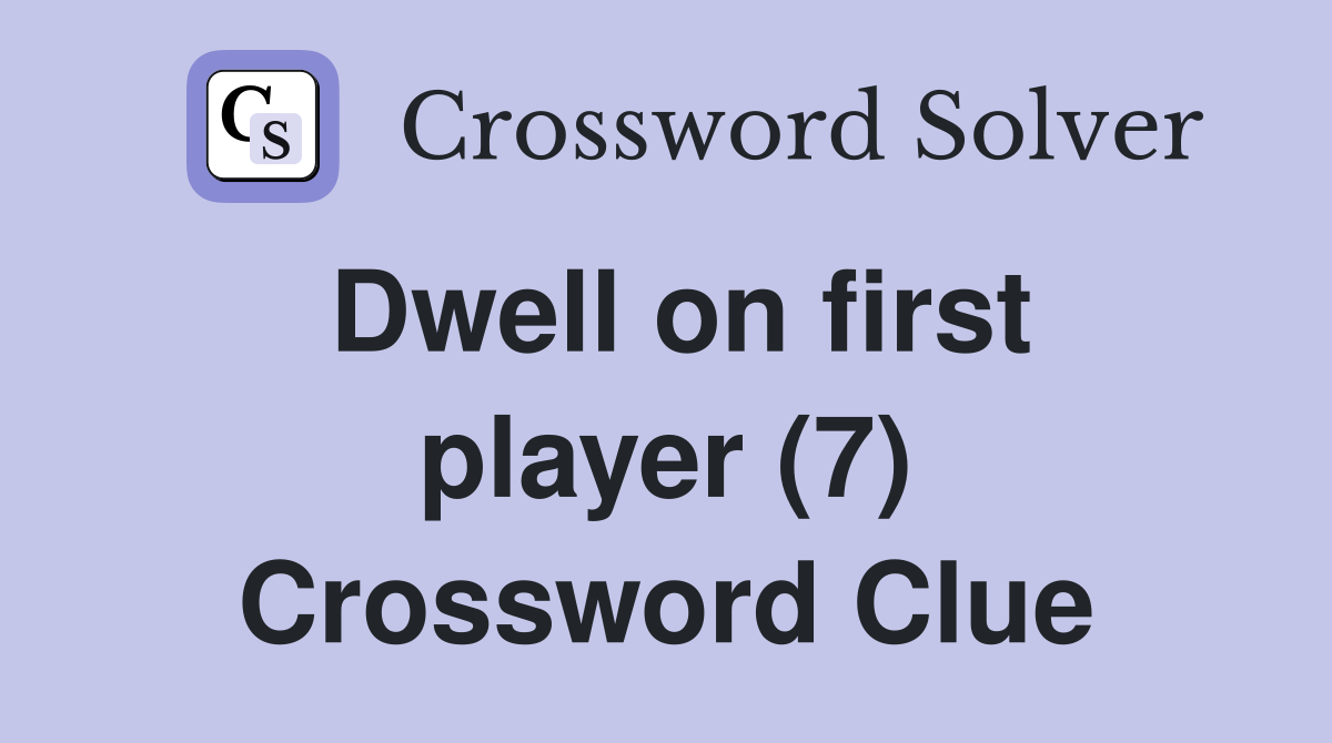 Dwell on first player (7) Crossword Clue