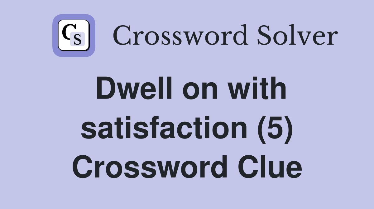 Dwell on with satisfaction (5) Crossword Clue
