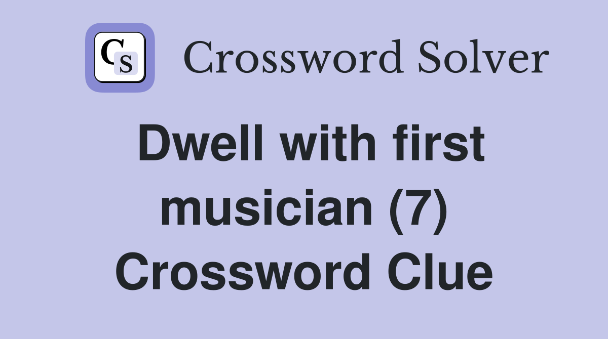 Dwell with first musician (7) Crossword Clue
