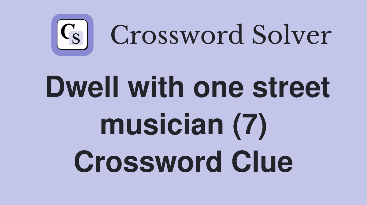 Dwell with one street musician (7) Crossword Clue