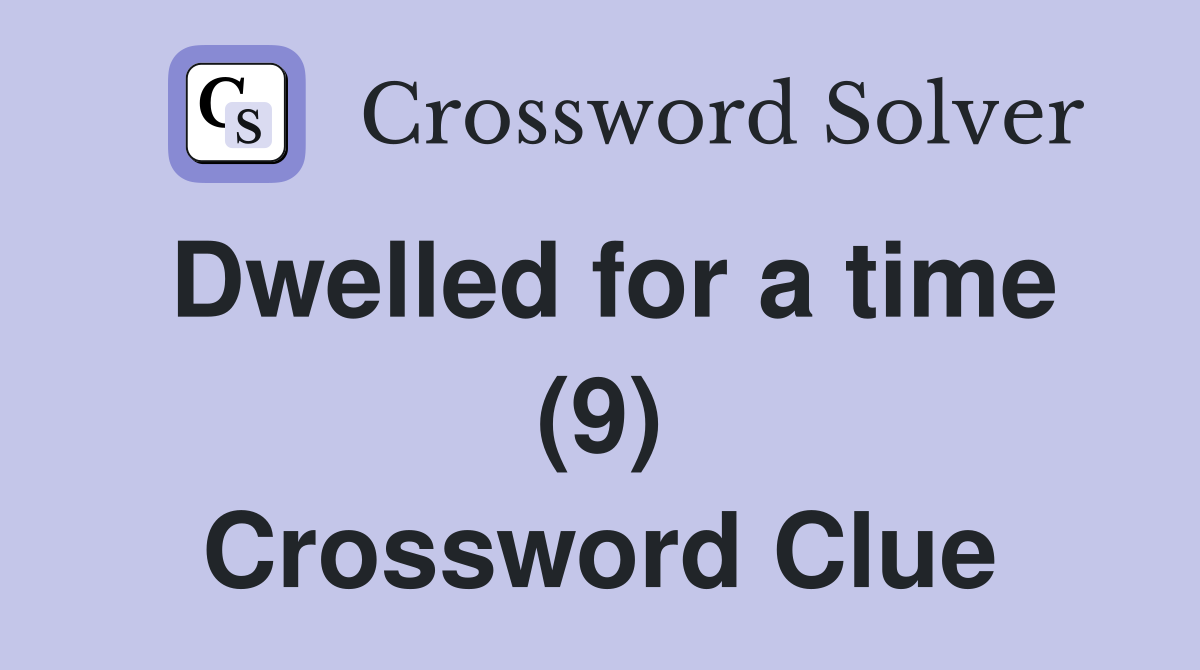 Dwelled for a time (9) Crossword Clue