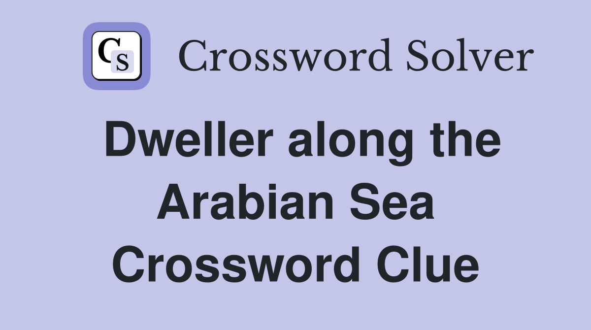 Dweller along the Arabian Sea Crossword Clue