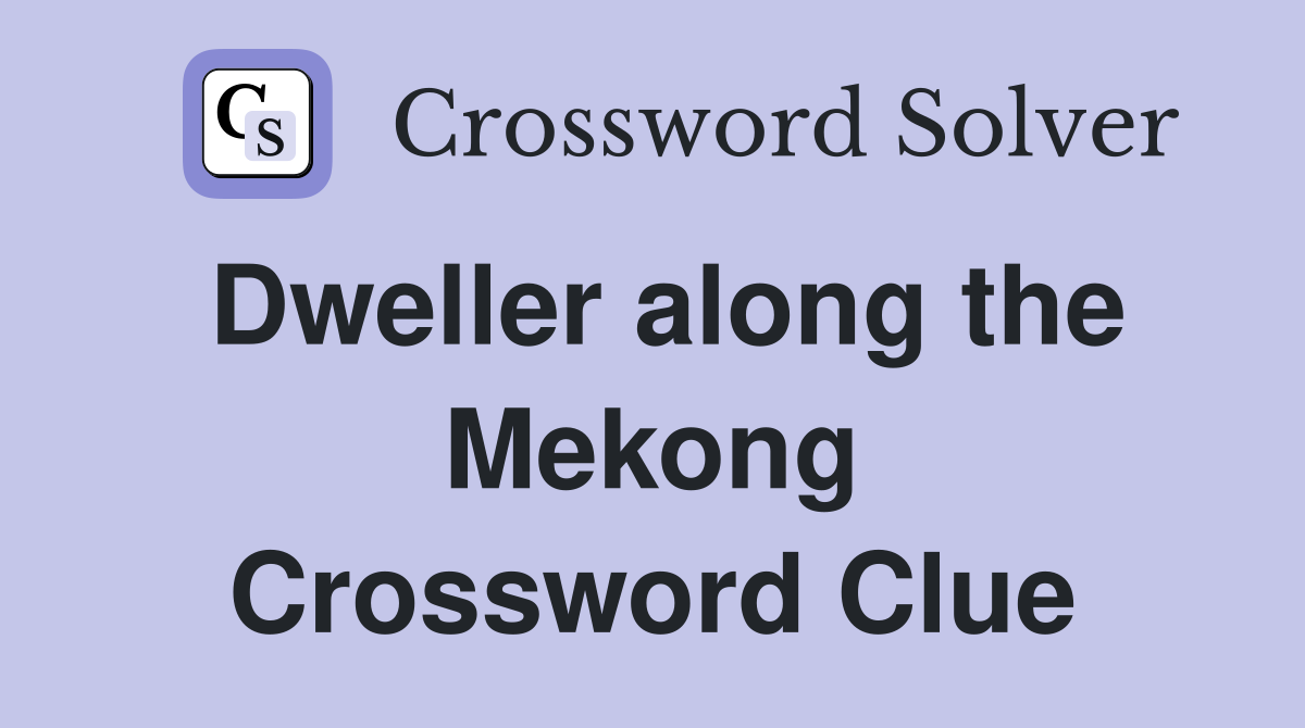 Dweller along the Mekong Crossword Clue