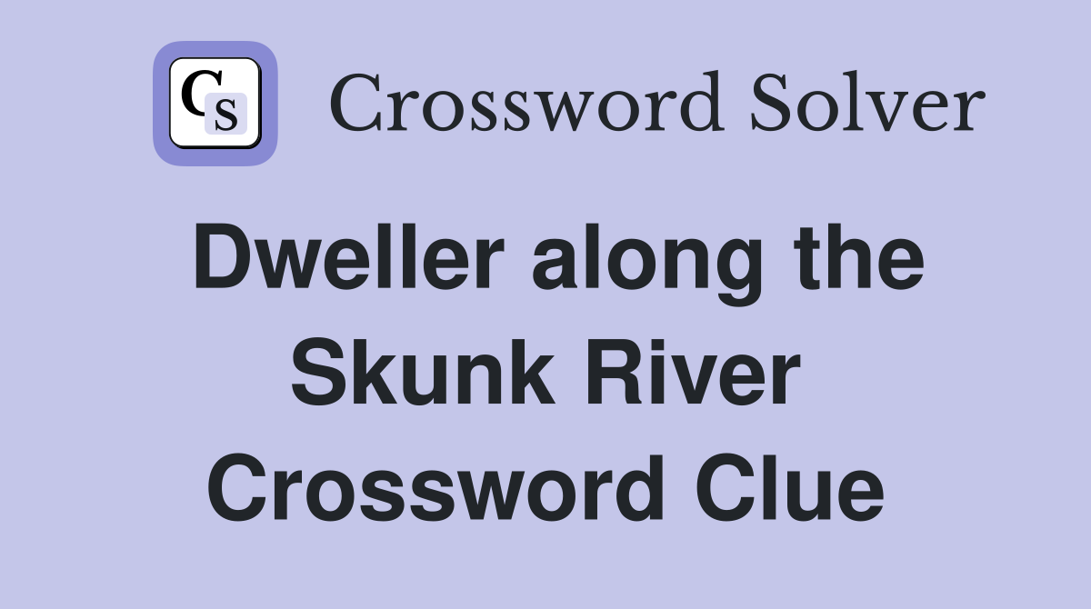 Dweller along the Skunk River Crossword Clue