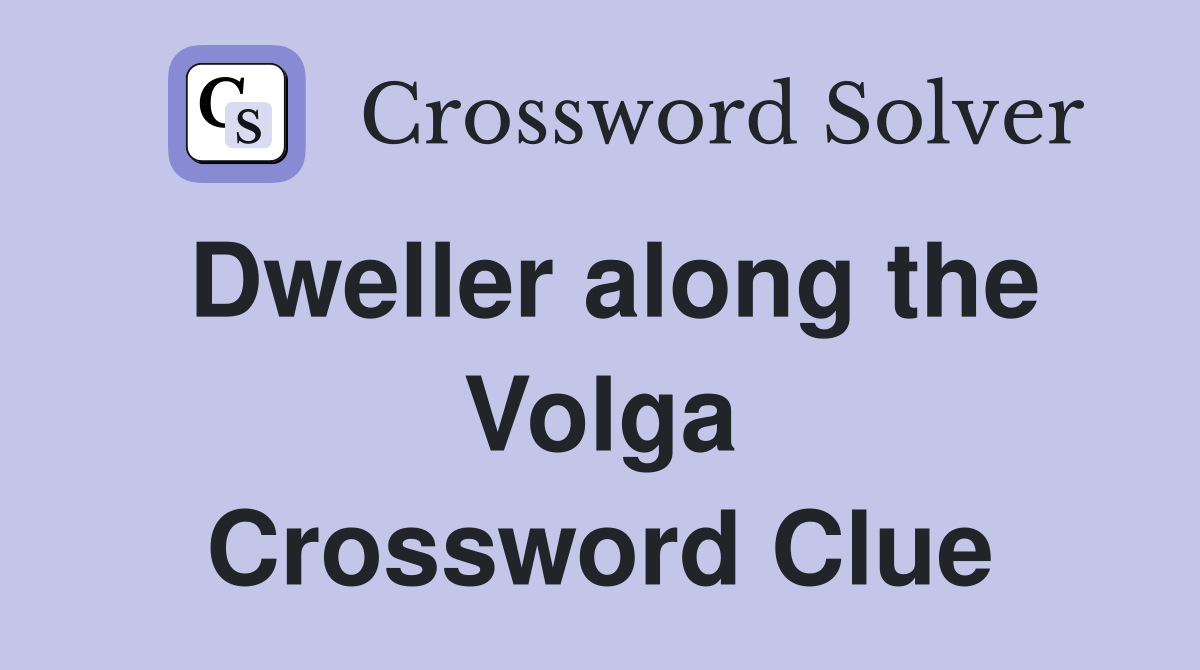 Dweller along the Volga Crossword Clue