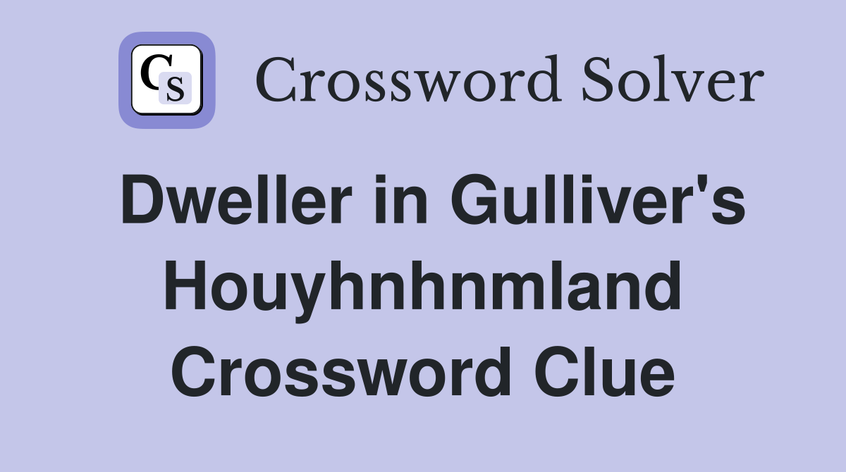 Dweller in Gulliver's Houyhnhnmland Crossword Clue