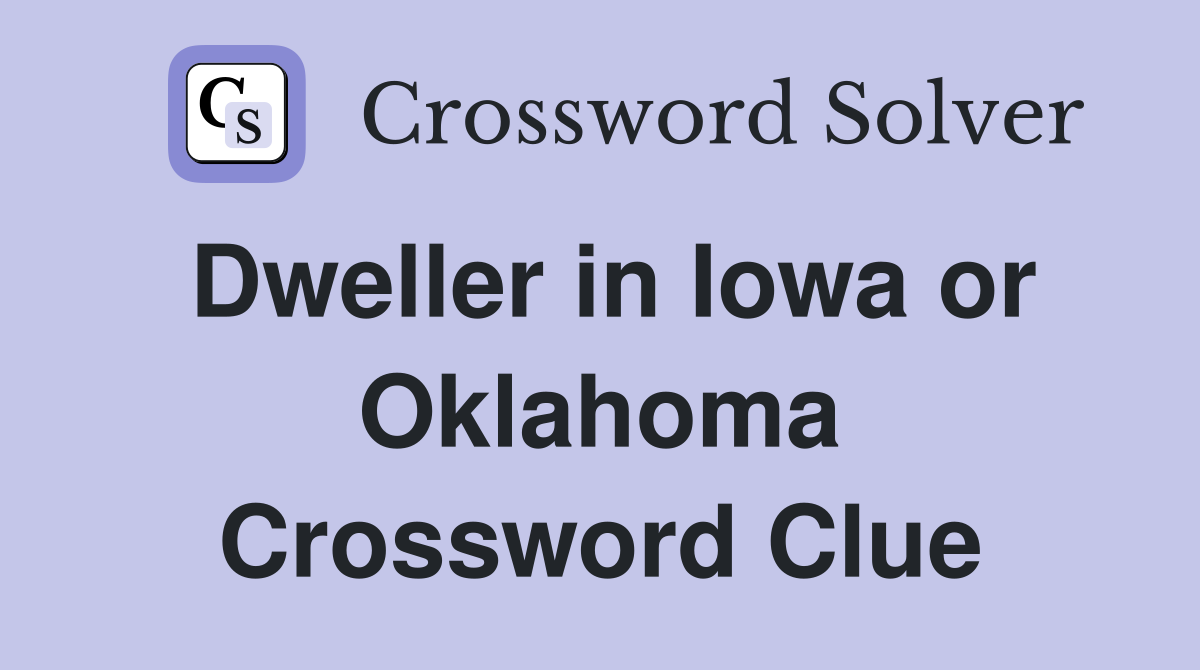 Dweller in Iowa or Oklahoma Crossword Clue
