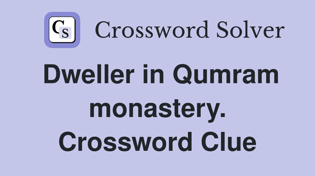 Dweller in Qumram monastery. Crossword Clue