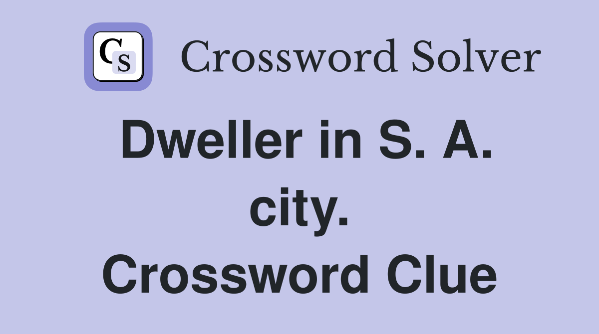 Dweller in S. A. city. Crossword Clue
