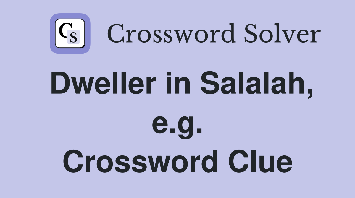 Dweller in Salalah, e.g. Crossword Clue