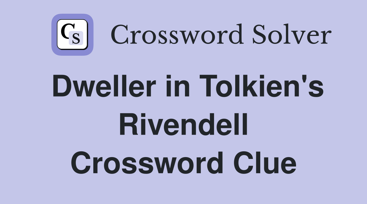 Dweller in Tolkien's Rivendell Crossword Clue