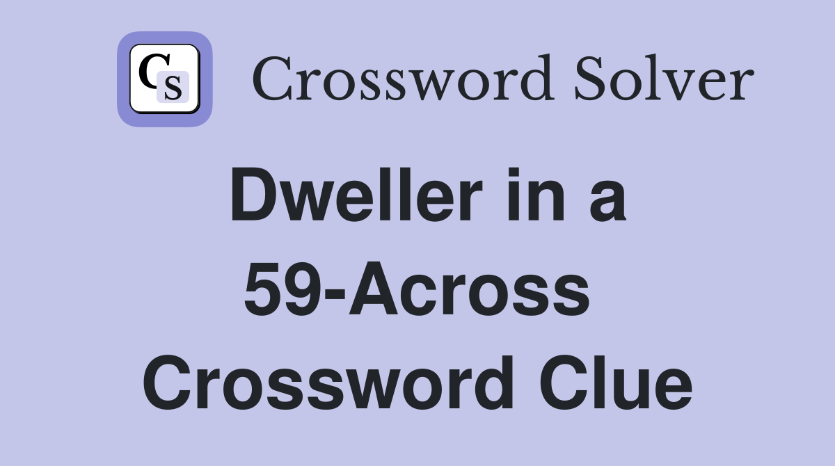 Dweller in a 59-Across Crossword Clue
