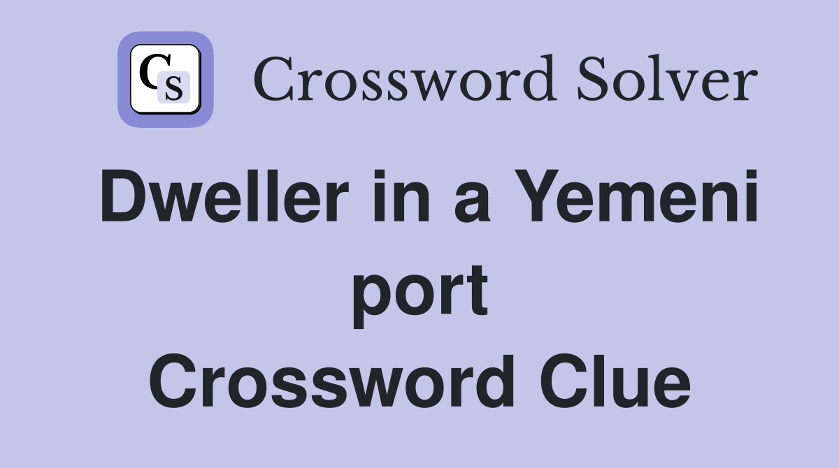 Dweller in a Yemeni port Crossword Clue