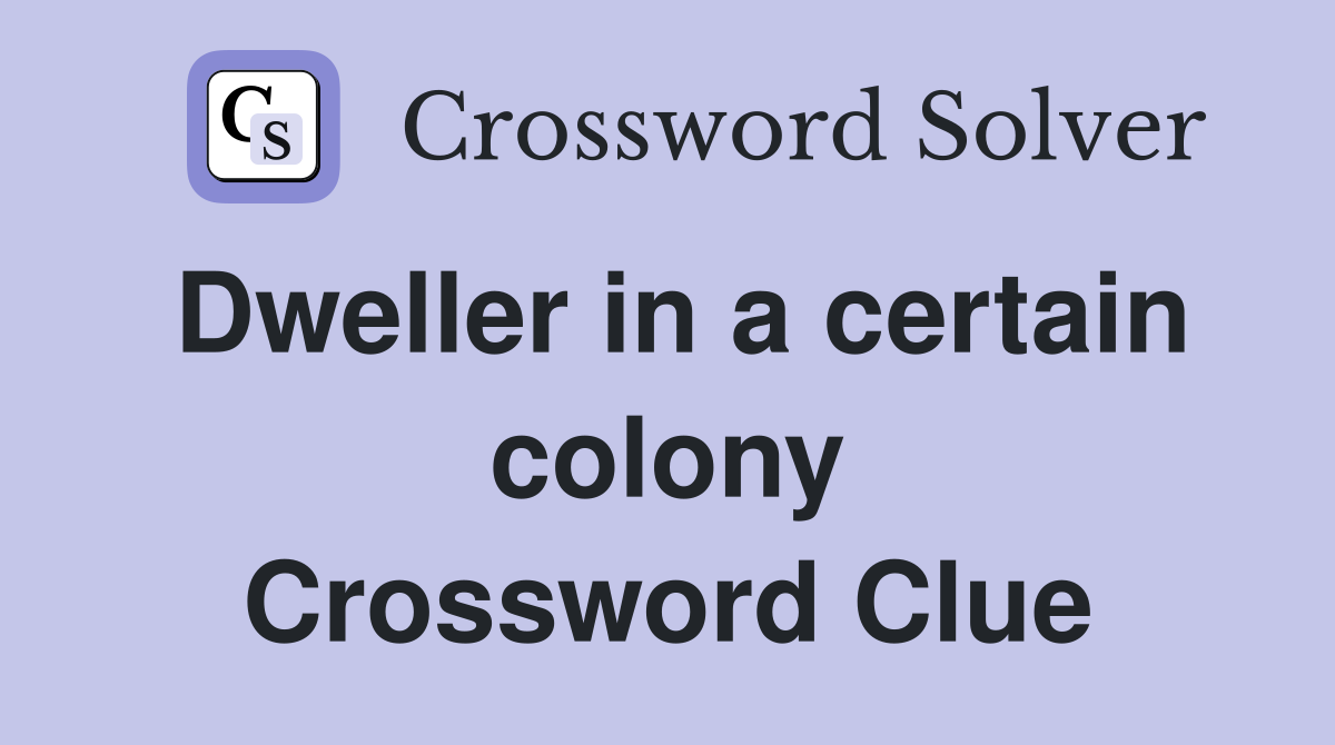 Dweller in a certain colony Crossword Clue