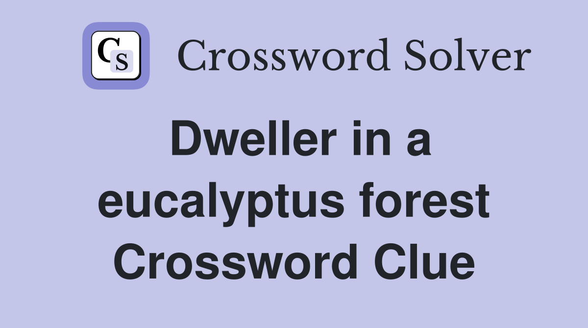 Dweller in a eucalyptus forest Crossword Clue