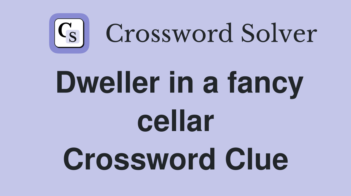 Dweller in a fancy cellar Crossword Clue