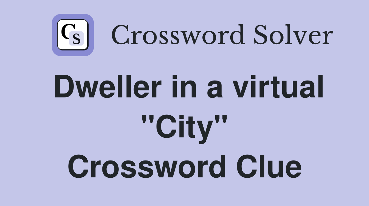 Dweller in a virtual "City" Crossword Clue