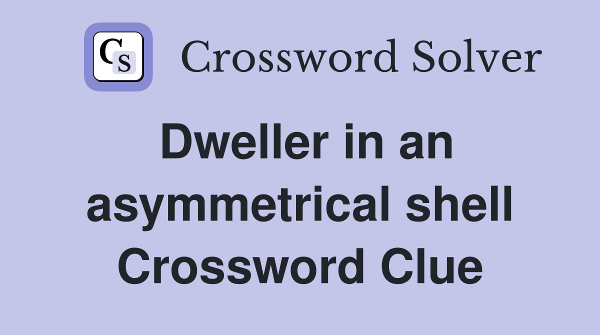 Dweller in an asymmetrical shell Crossword Clue